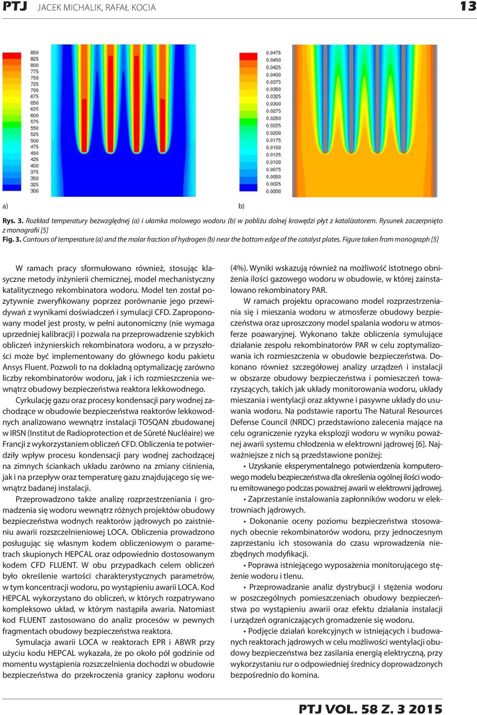Figure taken from monograph [5] W ramach pracy sformułowano również, stosując klasyczne metody inżynierii chemicznej, model mechanistyczny katalitycznego rekombinatora wodoru.