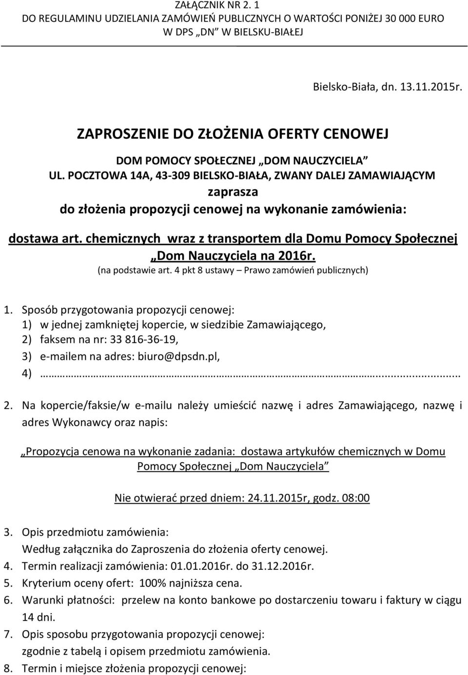 POCZTOWA 14A, 43-309 BIELSKO-BIAŁA, ZWANY DALEJ ZAMAWIAJĄCYM zaprasza do złożenia propozycji cenowej na wykonanie zamówienia: dostawa art.