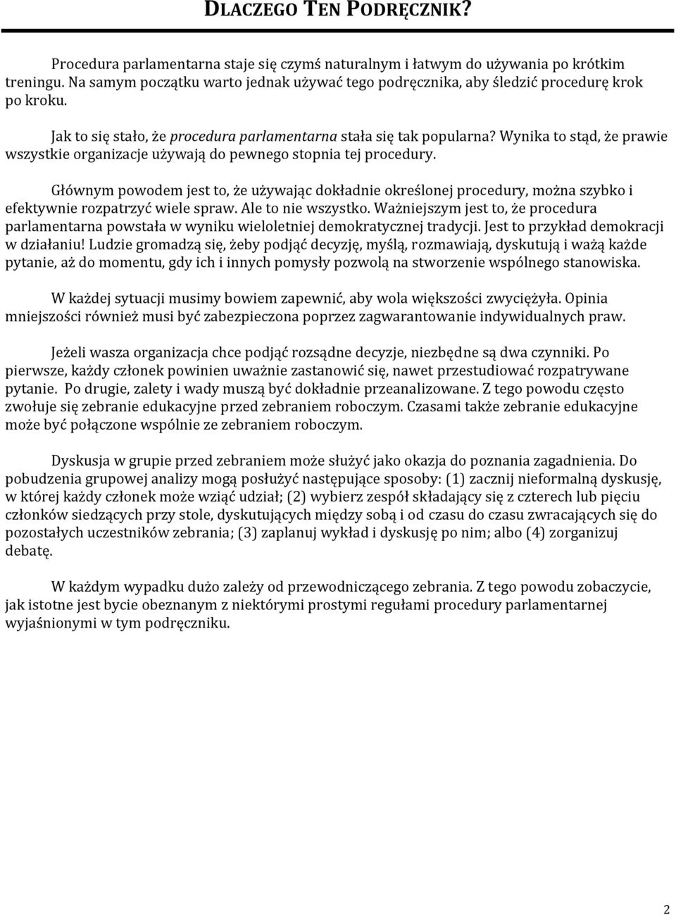 Wynika to stąd, że prawie wszystkie organizacje używają do pewnego stopnia tej procedury.