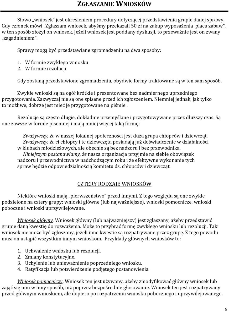 Powyższe wnioski pomocnicze spisane są według ich ważności wobec głównych wniosków, lecz muszą być rozważane w odwrotnej kolejności.