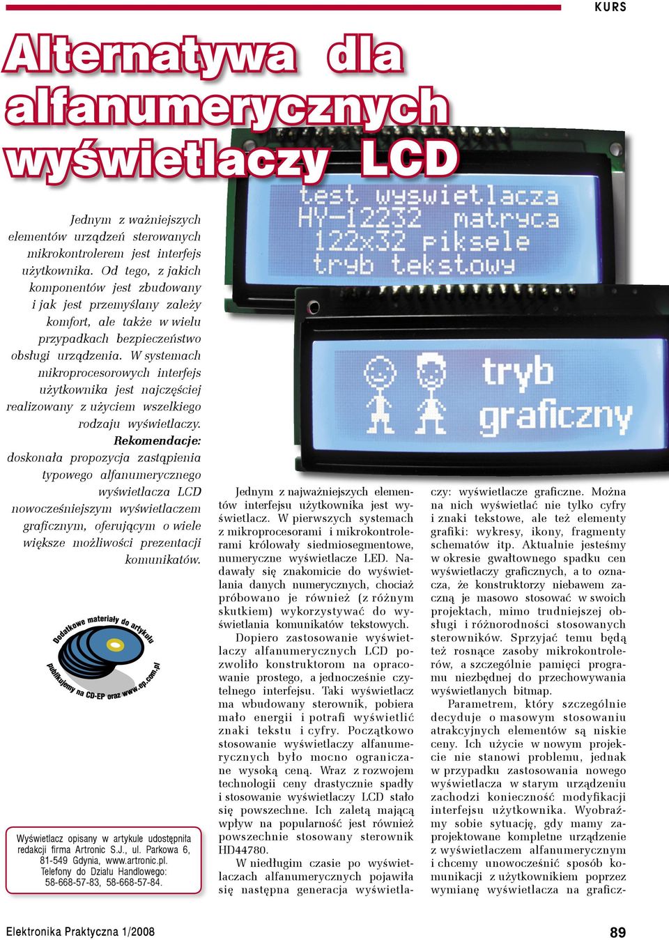 W systemach mikroprocesorowych interfejs użytkownika jest najczęściej realizowany z użyciem wszelkiego rodzaju wyświetlaczy.