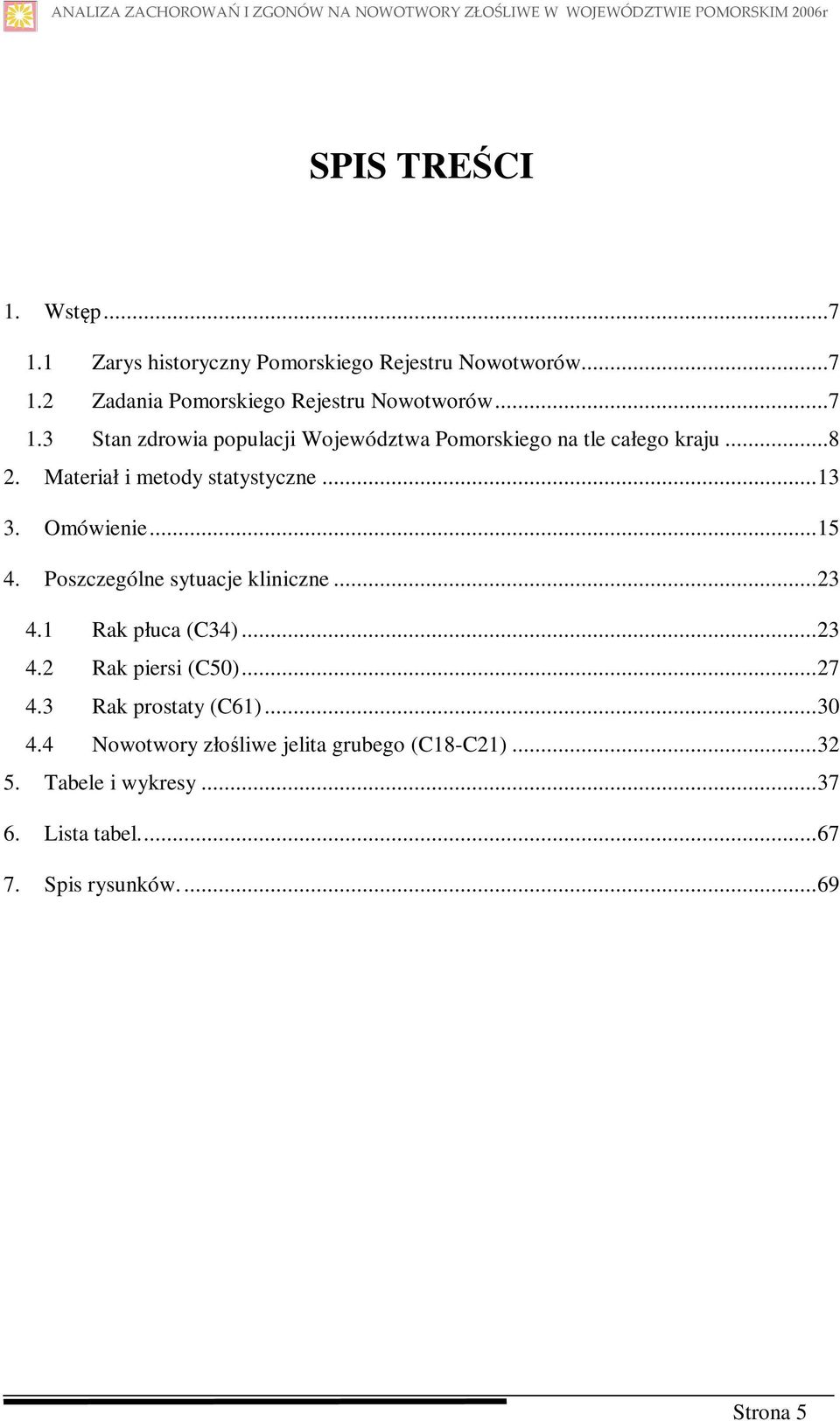 ..8 2. Materiał i metody statystyczne... 13 3. Omówienie... 15 4. Poszczególne sytuacje kliniczne... 23 4.1 Rak płuca (C34)... 23 4.2 Rak piersi (C50).