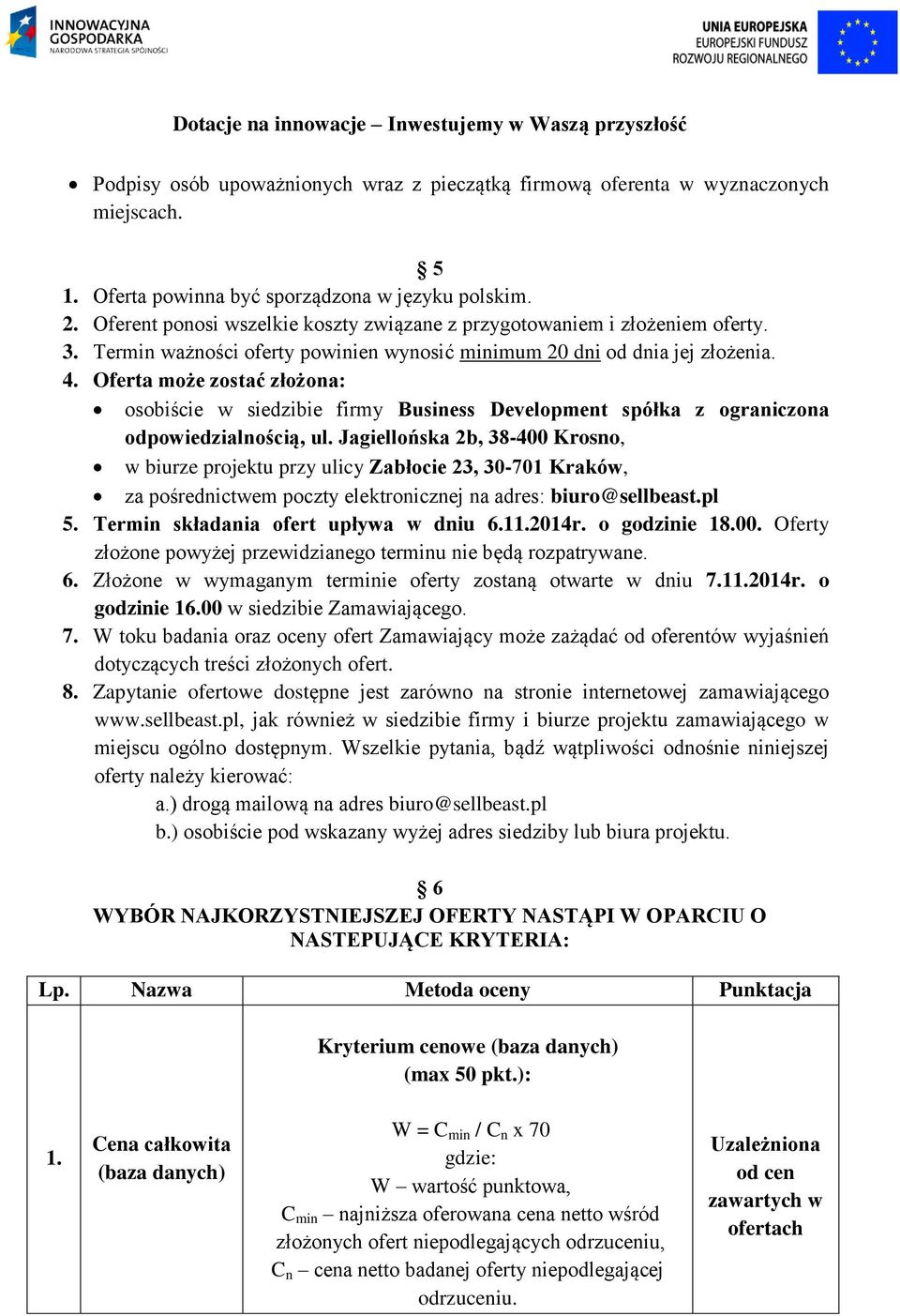 Oferta może zostać złożona: osobiście w siedzibie firmy Business Development spółka z ograniczona odpowiedzialnością, ul.