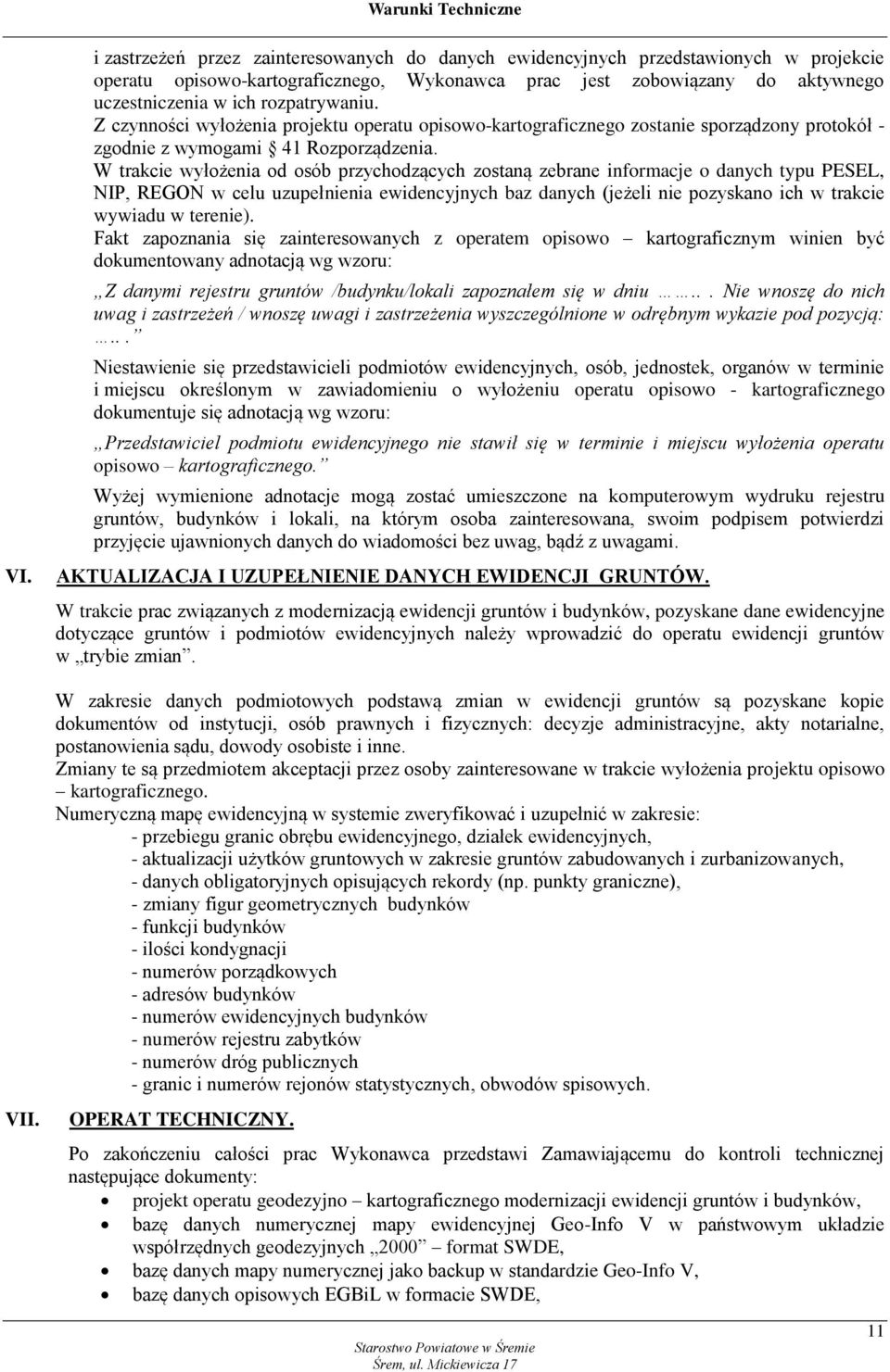 rozpatrywaniu. Z czynności wyłożenia projektu operatu opisowo-kartograficznego zostanie sporządzony protokół - zgodnie z wymogami 41 Rozporządzenia.