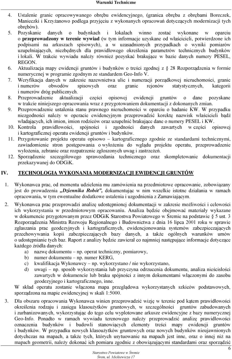 spisowych), a w uzasadnionych przypadkach o wyniki pomiarów uzupełniających, niezbędnych dla prawidłowego określenia parametrów technicznych budynków i lokali.