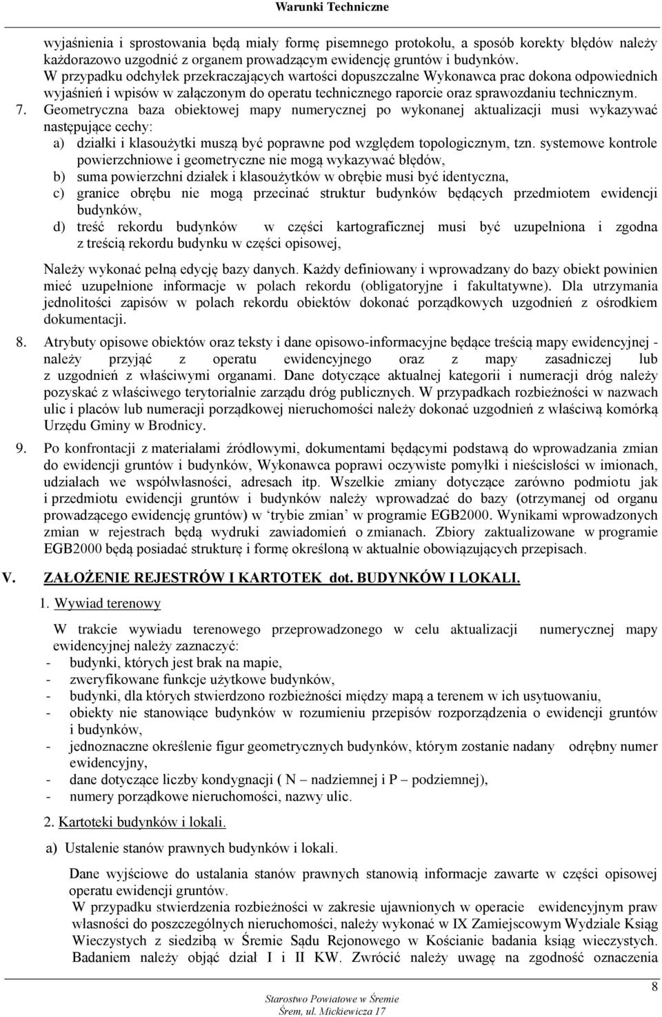 Geometryczna baza obiektowej mapy numerycznej po wykonanej aktualizacji musi wykazywać następujące cechy: a) działki i klasoużytki muszą być poprawne pod względem topologicznym, tzn.