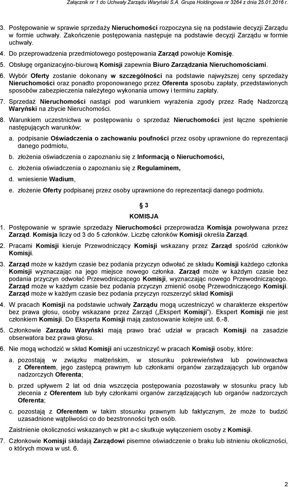 Wybór Oferty zostanie dokonany w szczególności na podstawie najwyższej ceny sprzedaży Nieruchomości oraz ponadto proponowanego przez Oferenta sposobu zapłaty, przedstawionych sposobów zabezpieczenia