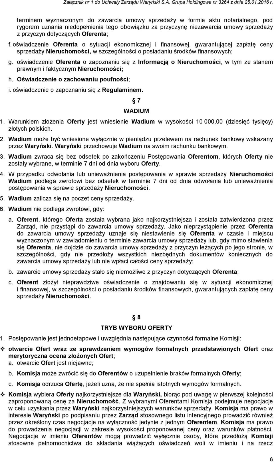 oświadczenie Oferenta o zapoznaniu się z Informacją o Nieruchomości, w tym ze stanem prawnym i faktycznym Nieruchomości; h. Oświadczenie o zachowaniu poufności; i.