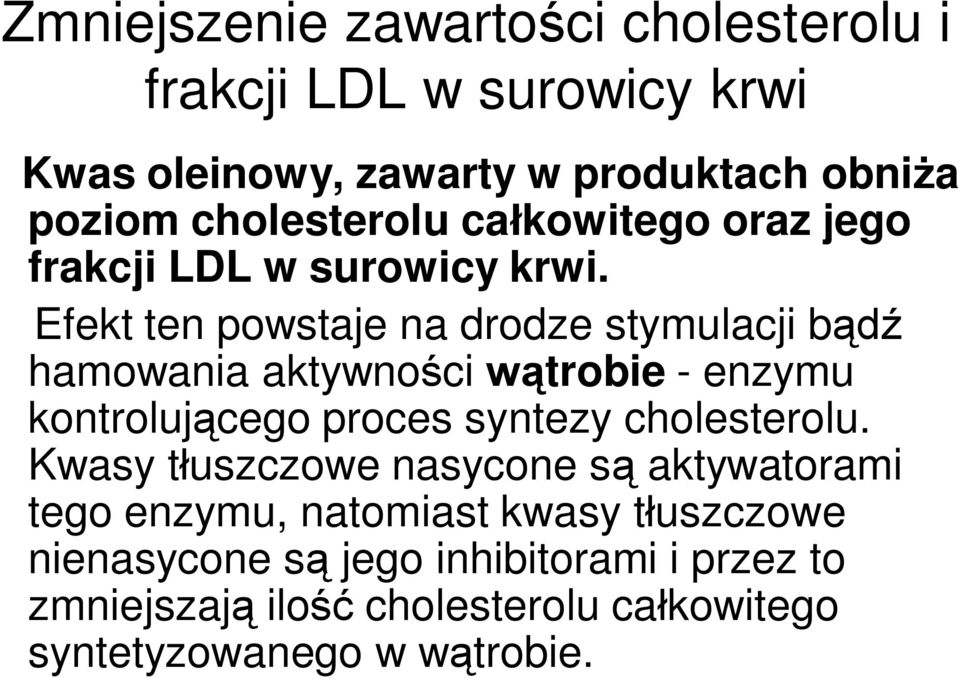 Efekt ten powstaje na drodze stymulacji bądź hamowania aktywności wątrobie - enzymu kontrolującego proces syntezy cholesterolu.