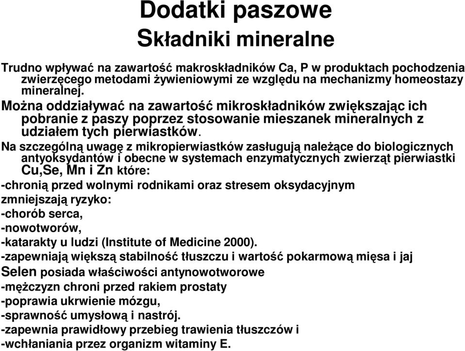 Na szczególną uwagę z mikropierwiastków zasługują należące do biologicznych antyoksydantów i obecne w systemach enzymatycznych zwierząt pierwiastki Cu,Se, Mn i Zn które: -chronią przed wolnymi