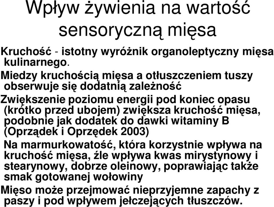 zwiększa kruchość mięsa, podobnie jak dodatek do dawki witaminy B (Oprządek i Oprzędek 2003) Na marmurkowatość, która korzystnie wpływa na kruchość