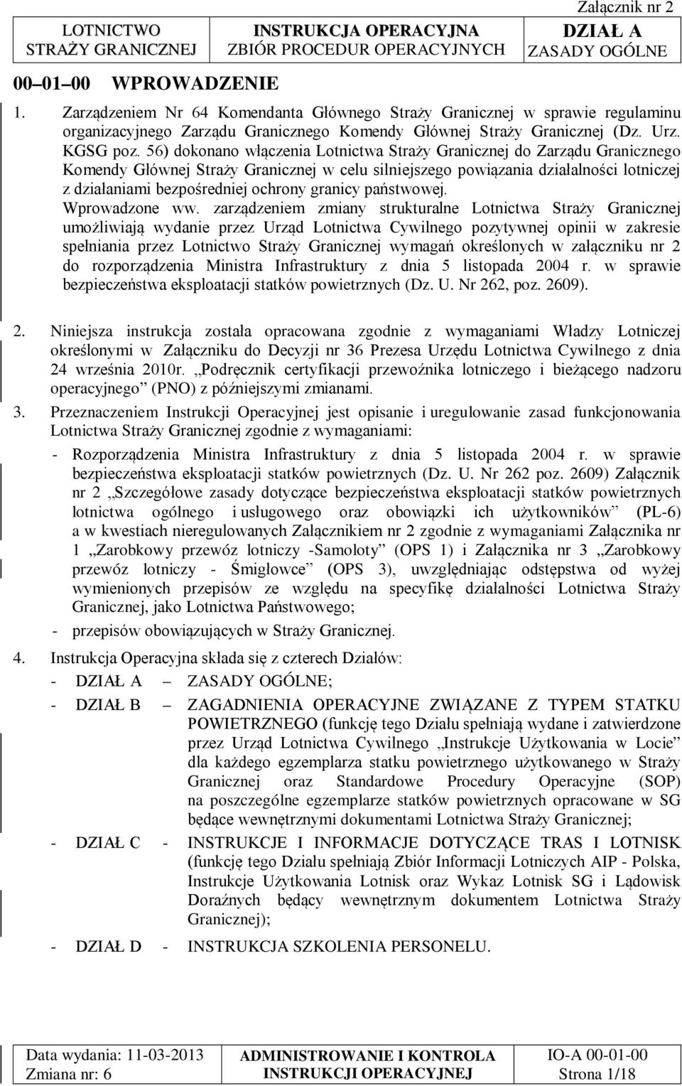 56) dokonano włączenia Lotnictwa Straży Granicznej do Zarządu Granicznego Komendy Głównej Straży Granicznej w celu silniejszego powiązania działalności lotniczej z działaniami bezpośredniej ochrony