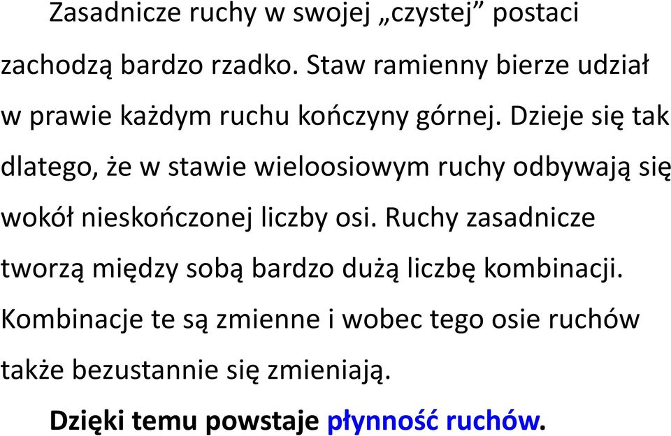 Dzieje się tak dlatego, że w stawie wieloosiowym ruchy odbywają się wokół nieskończonej liczby osi.