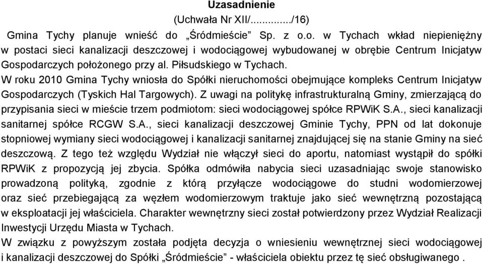 Piłsudskiego w Tychach. W roku 2010 Gmina Tychy wniosła do Spółki nieruchomości obejmujące kompleks Centrum Inicjatyw Gospodarczych (Tyskich Hal Targowych).
