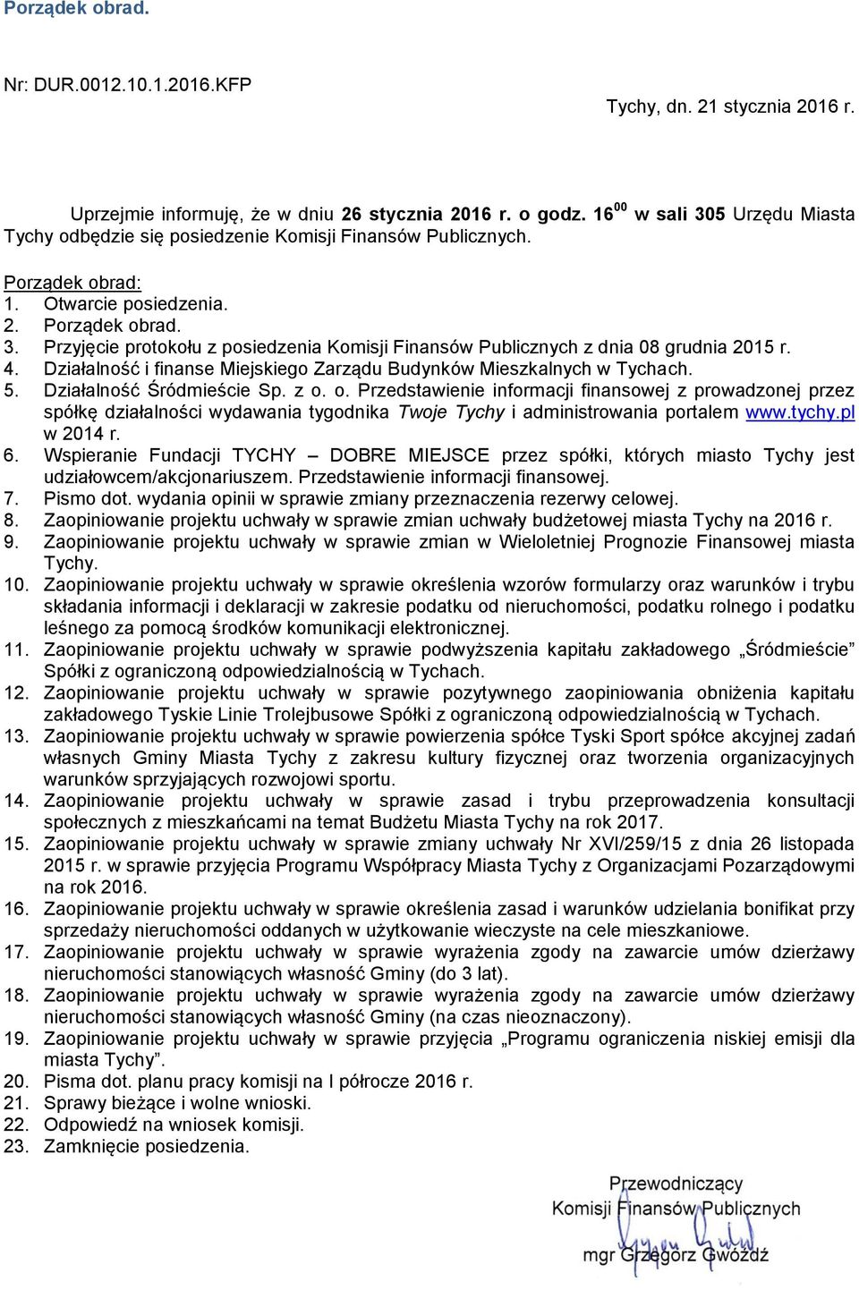 4. Działalność i finanse Miejskiego Zarządu Budynków Mieszkalnych w Tychach. 5. Działalność Śródmieście Sp. z o.