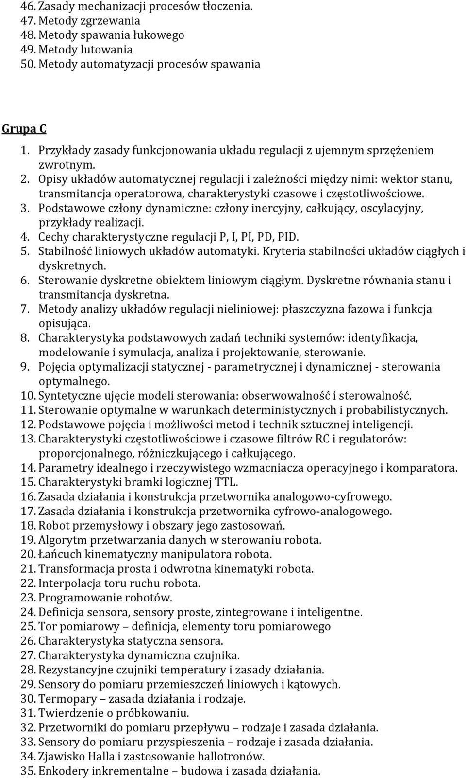 Opisy układów automatycznej regulacji i zależności między nimi: wektor stanu, transmitancja operatorowa, charakterystyki czasowe i częstotliwościowe. 3.