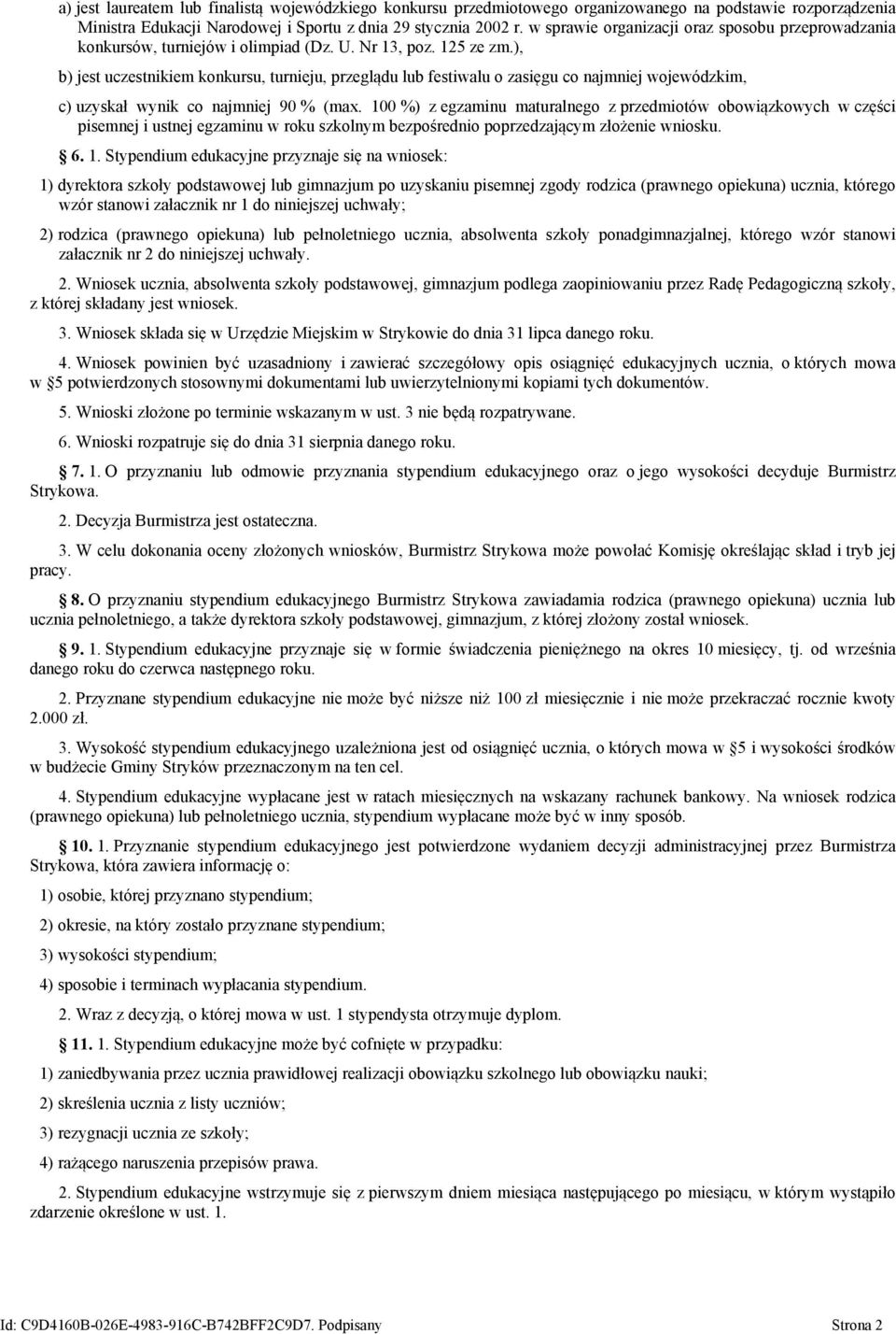 ), b) jest uczestnikiem konkursu, turnieju, przeglądu lub festiwalu o zasięgu co najmniej wojewódzkim, c) uzyskał wynik co najmniej 90 % (max.