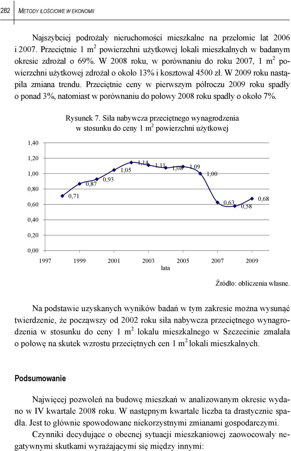 Przeciętnie ceny w pierwszym półroczu 29 roku spadły o ponad 3%, natomiast w porównaniu do połowy 28 roku spadły o około 7%. 1,4 Rysunek 7.