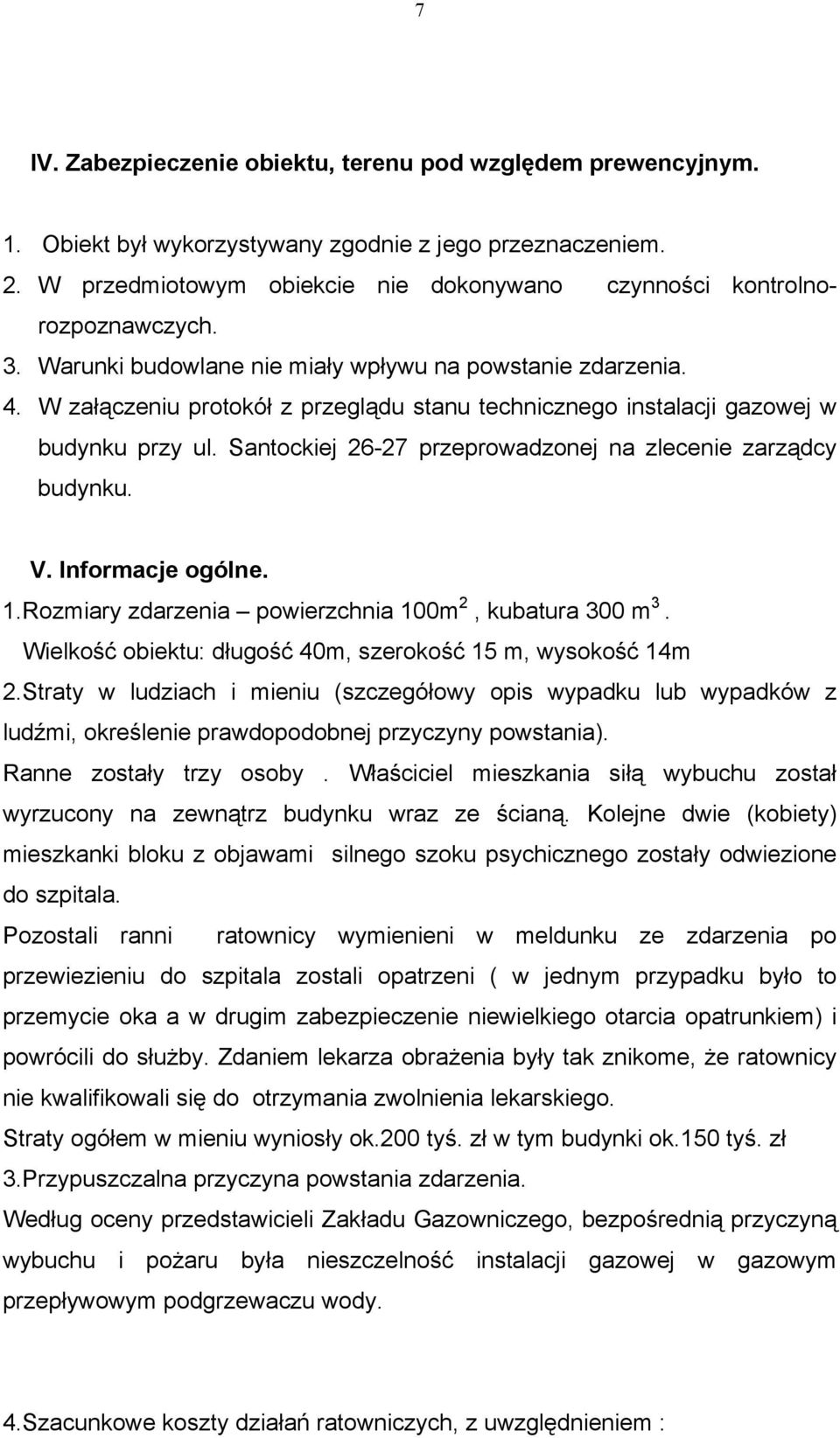 W załączeniu protokół z przeglądu stanu technicznego instalacji gazowej w budynku przy ul. Santockiej 26-27 przeprowadzonej na zlecenie zarządcy budynku. V. Informacje ogólne. 1.