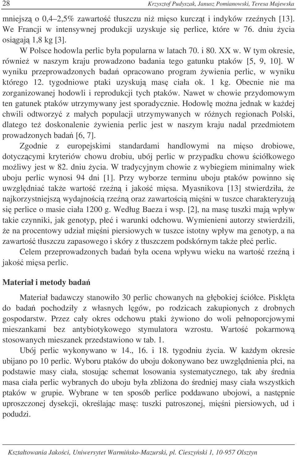 W tym okresie, równie w naszym kraju prowadzono badania tego gatunku ptaków [5, 9, 10]. W wyniku przeprowadzonych bada opracowano program ywienia perlic, w wyniku którego 12.