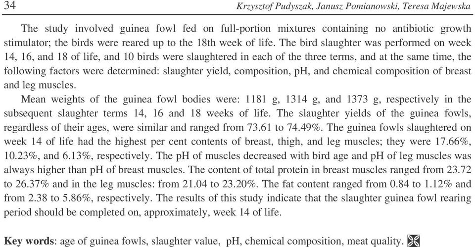 The bird slaughter was performed on week 14, 16, and 18 of life, and 10 birds were slaughtered in each of the three terms, and at the same time, the following factors were determined: slaughter