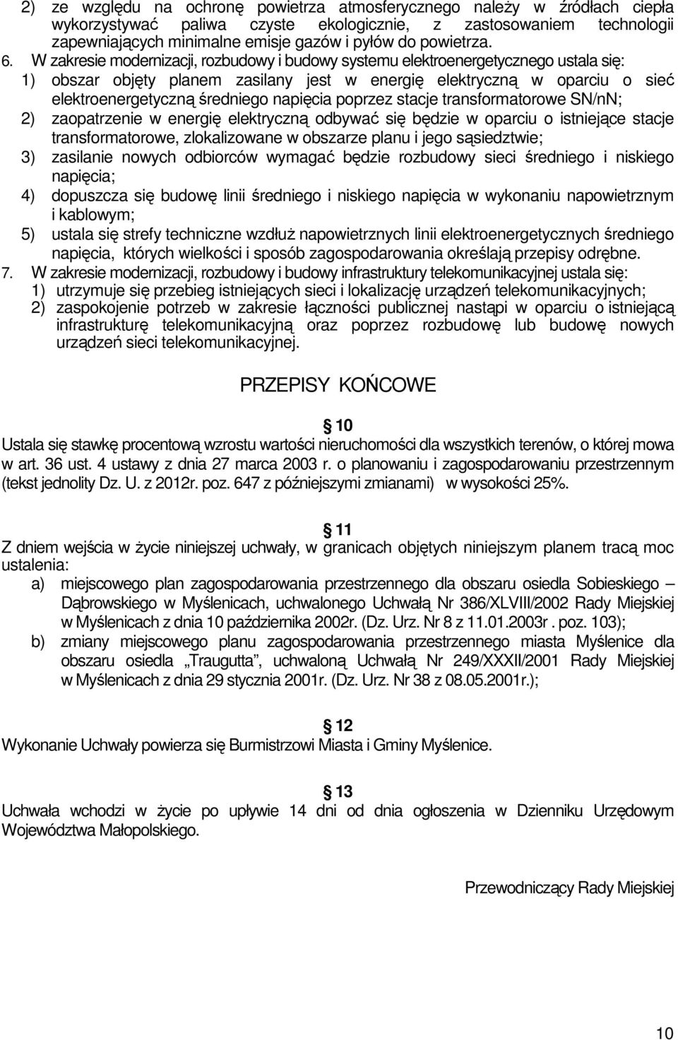 W zakresie modernizacji, rozbudowy i budowy systemu elektroenergetycznego ustala się: 1) obszar objęty planem zasilany jest w energię elektryczną w oparciu o sieć elektroenergetyczną średniego