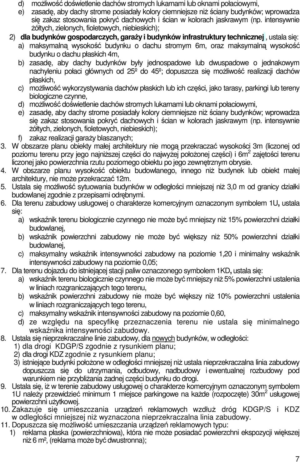intensywnie Ŝółtych, zielonych, fioletowych, niebieskich); 2) dla budynków gospodarczych, garaŝy i budynków infrastruktury technicznej, ustala się: a) maksymalną wysokość budynku o dachu stromym 6m,