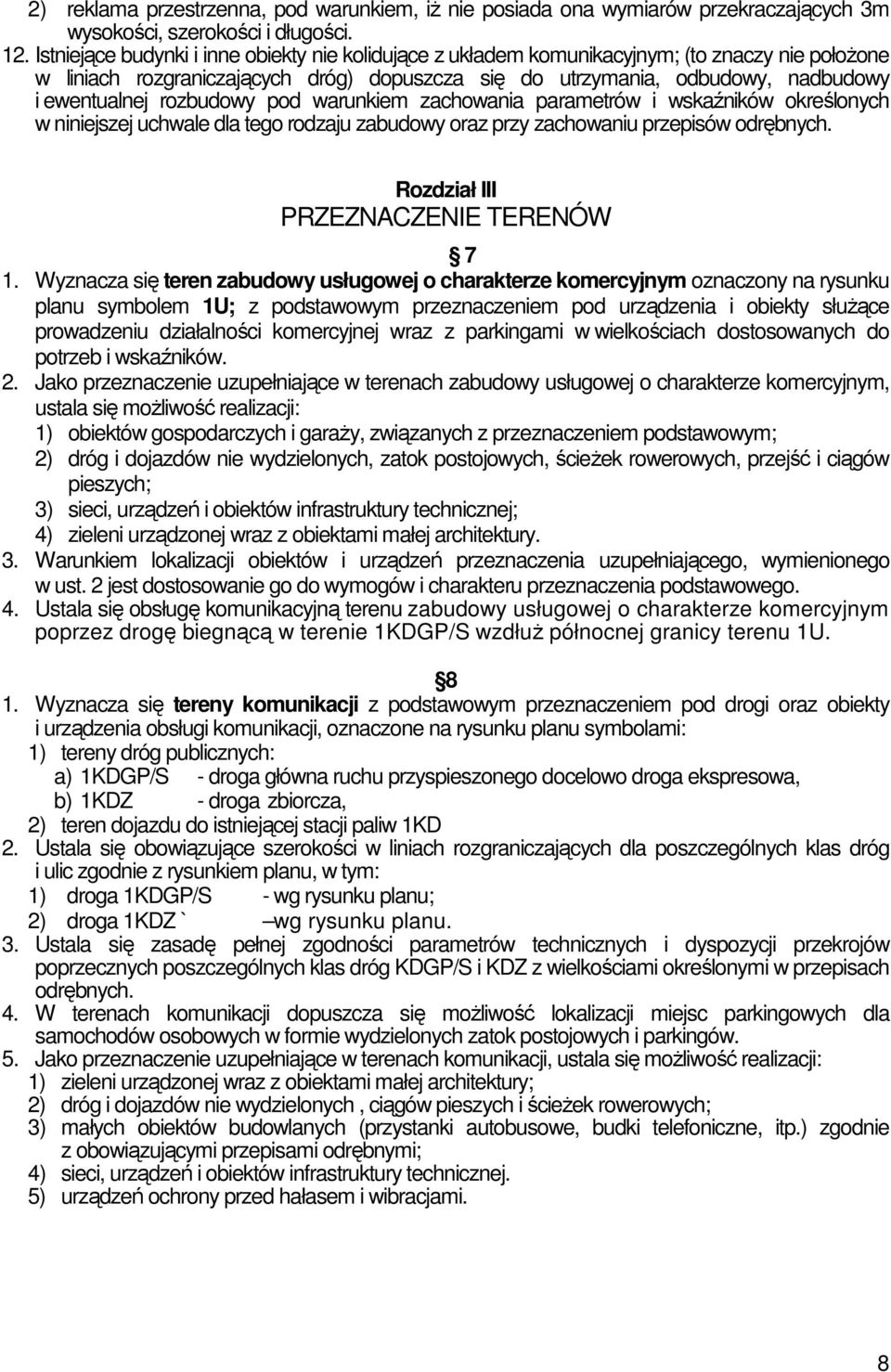 rozbudowy pod warunkiem zachowania parametrów i wskaźników określonych w niniejszej uchwale dla tego rodzaju zabudowy oraz przy zachowaniu przepisów odrębnych. Rozdział III PRZEZNACZENIE TERENÓW 7 1.