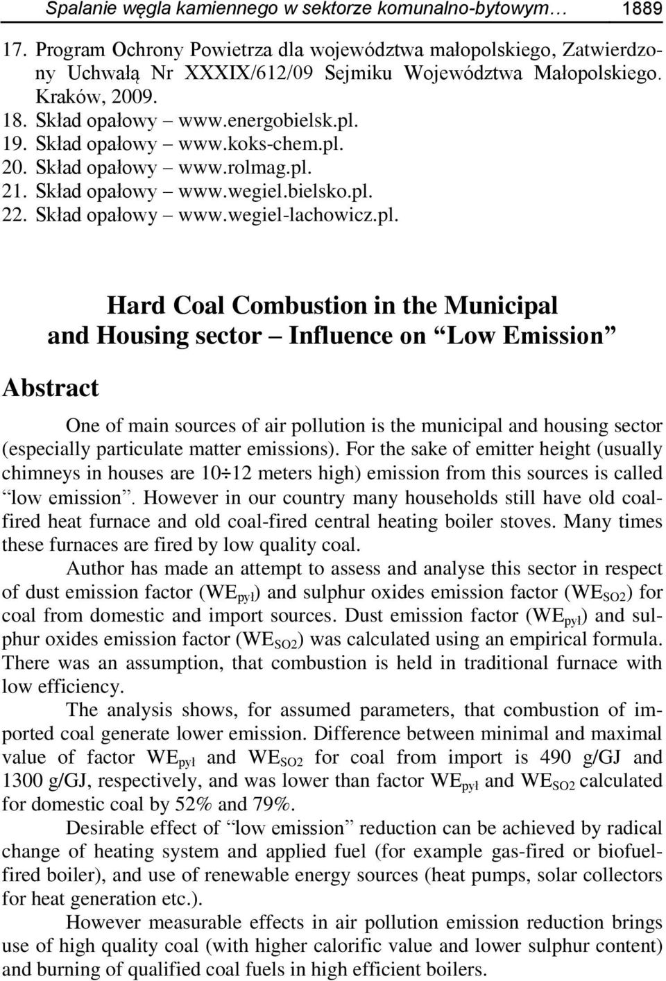 pl. Hard Coal Combustion in the Municipal and Housing sector Influence on Low Emission Abstract One of main sources of air pollution is the municipal and housing sector (especially particulate matter