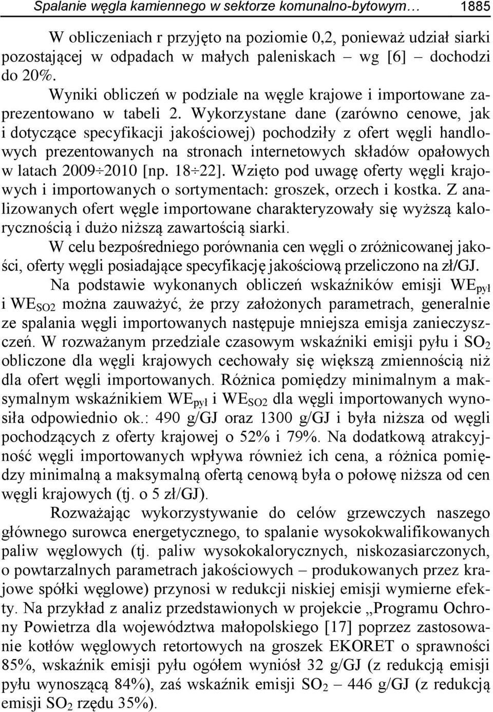 Wykorzystane dane (zarówno cenowe, jak i dotyczące specyfikacji jakościowej) pochodziły z ofert węgli handlowych prezentowanych na stronach internetowych składów opałowych w latach 2009 2010 [np.