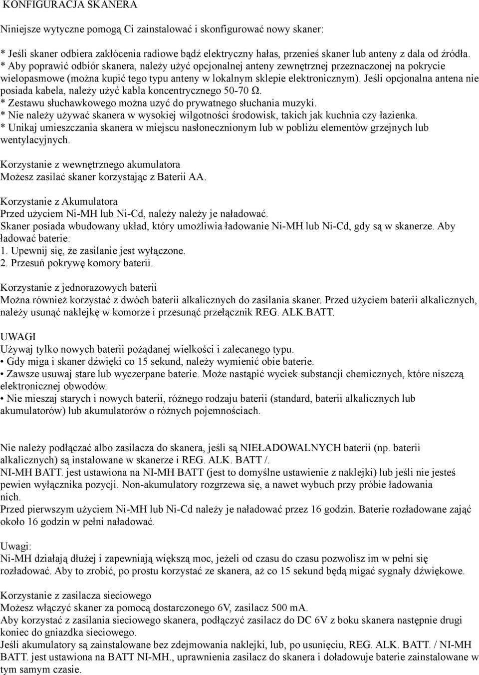 Jeśli opcjonalna antena nie posiada kabela, należy użyć kabla koncentrycznego 50-70 Ω. * Zestawu słuchawkowego można uzyć do prywatnego słuchania muzyki.