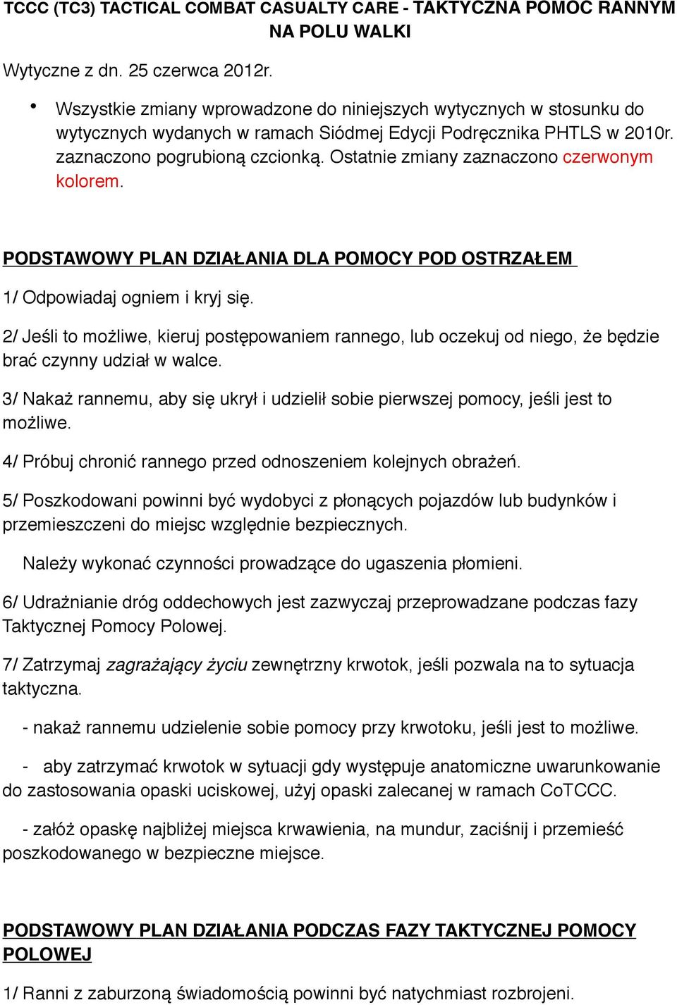 Ostatnie zmiany zaznaczono czerwonym kolorem. PODSTAWOWY PLAN DZIAŁANIA DLA POMOCY POD OSTRZAŁEM 1/ Odpowiadaj ogniem i kryj się.