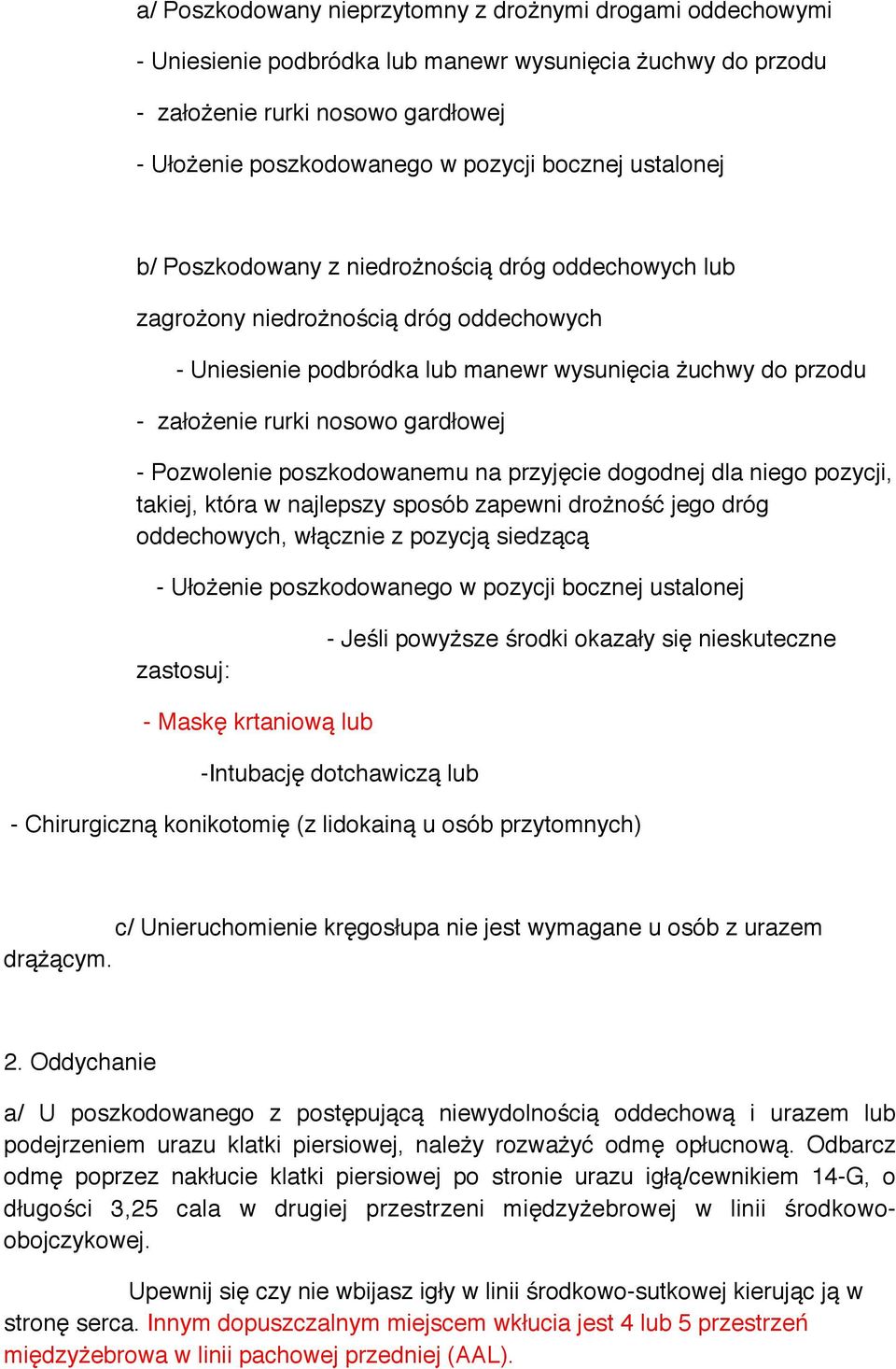 gardłowej - Pozwolenie poszkodowanemu na przyjęcie dogodnej dla niego pozycji, takiej, która w najlepszy sposób zapewni drożność jego dróg oddechowych, włącznie z pozycją siedzącą - Ułożenie