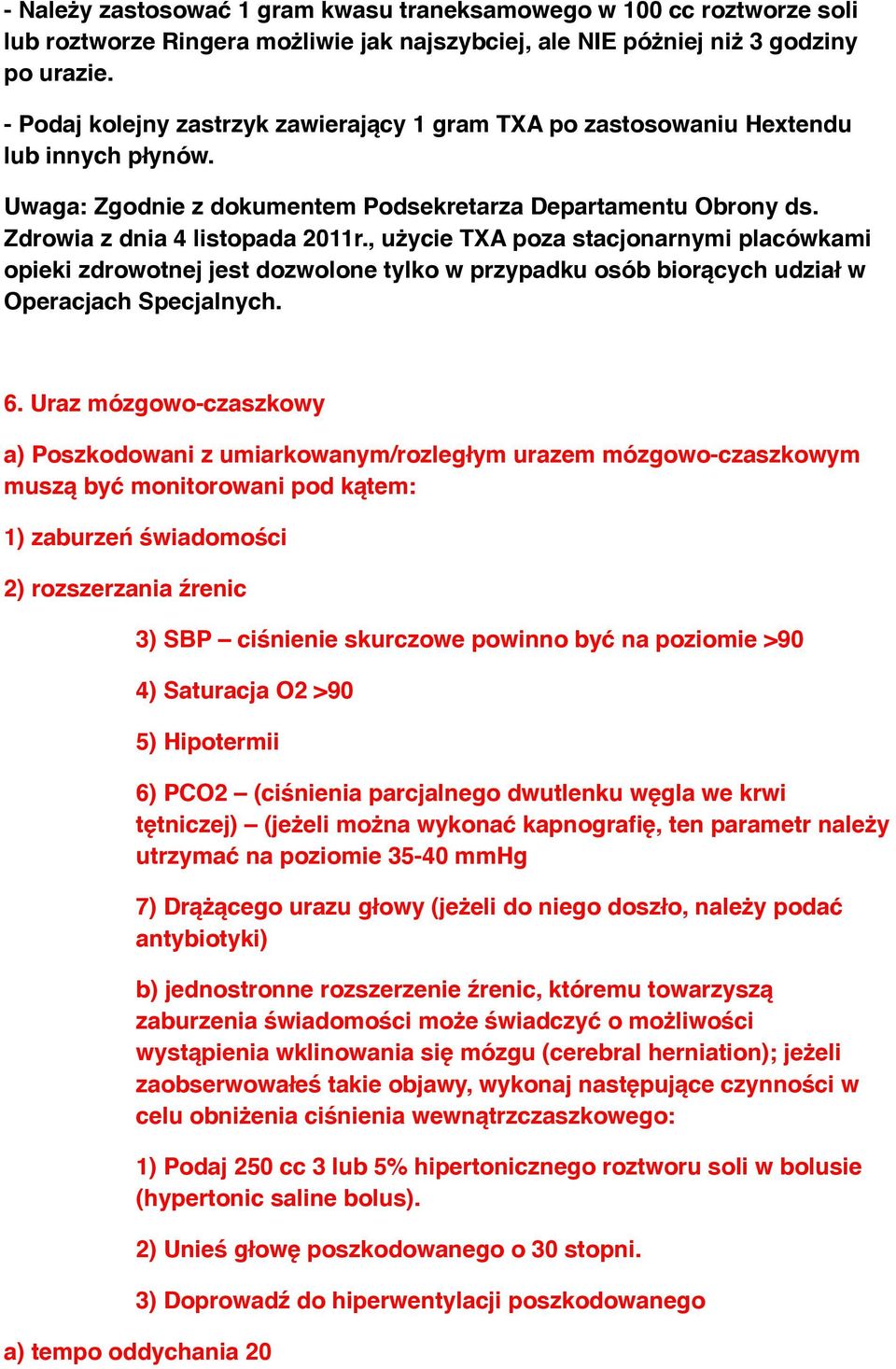, użycie TXA poza stacjonarnymi placówkami opieki zdrowotnej jest dozwolone tylko w przypadku osób biorących udział w Operacjach Specjalnych. 6.