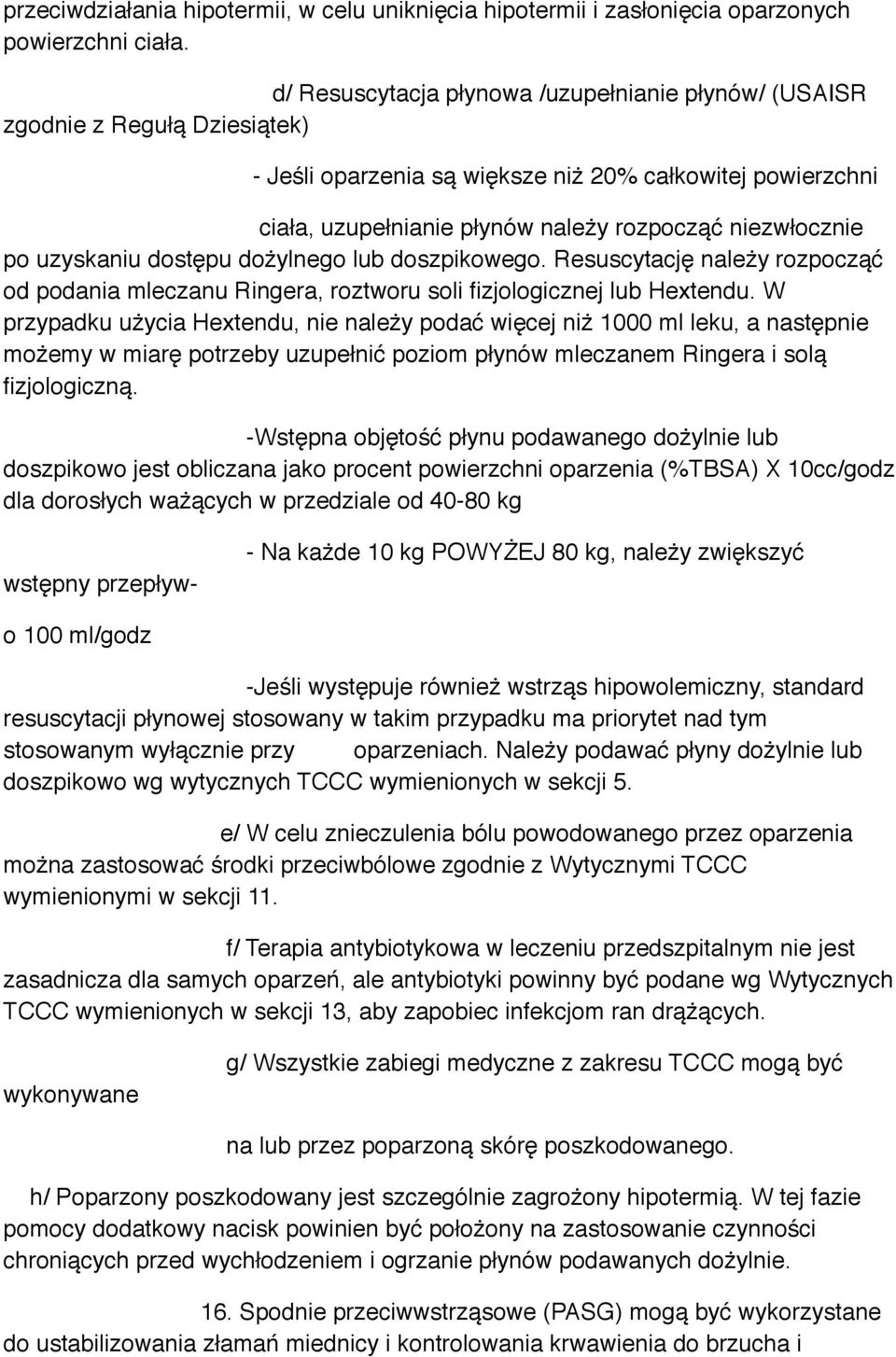 po uzyskaniu dostępu dożylnego lub doszpikowego. Resuscytację należy rozpocząć od podania mleczanu Ringera, roztworu soli fizjologicznej lub Hextendu.