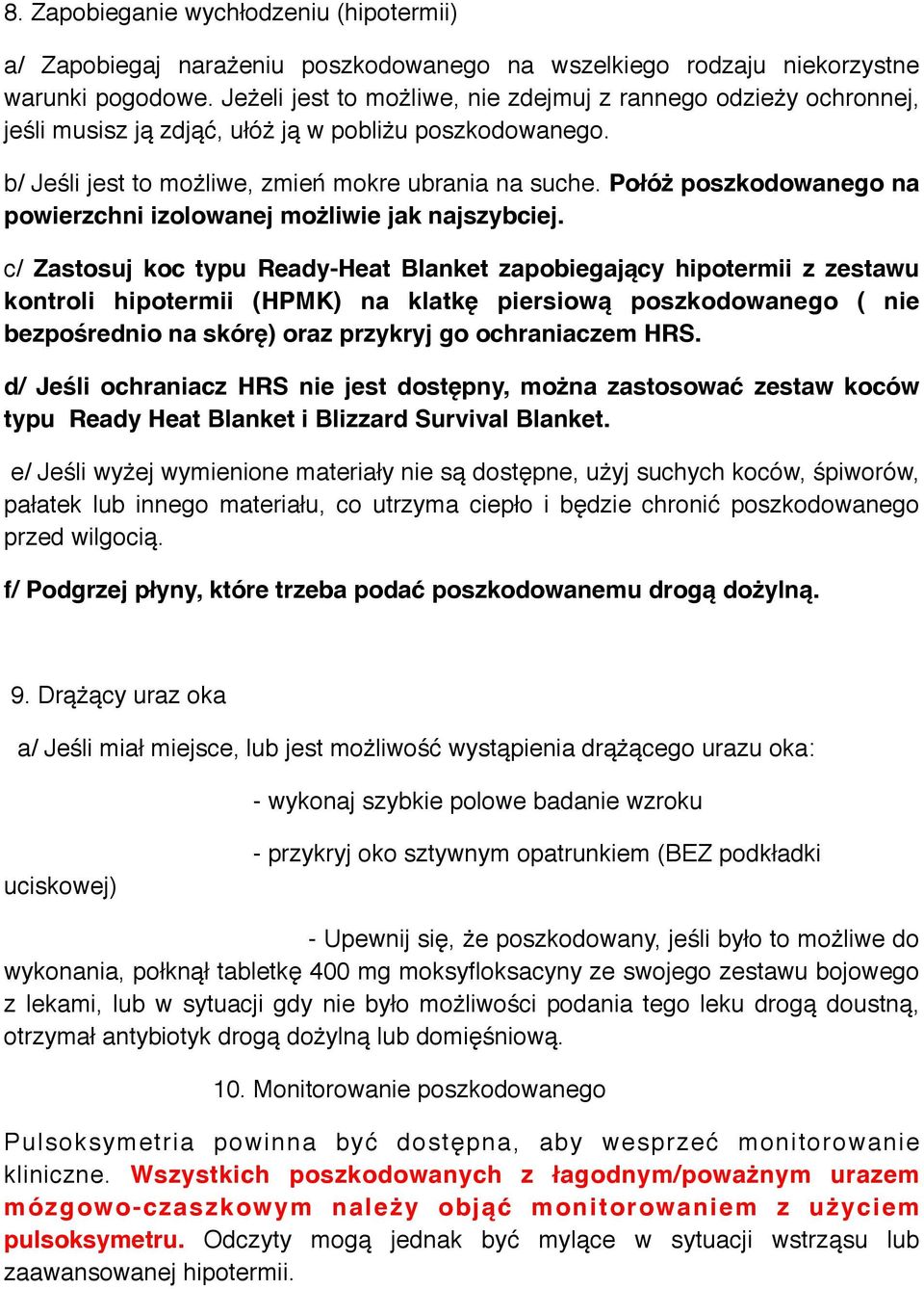 Połóż poszkodowanego na powierzchni izolowanej możliwie jak najszybciej.