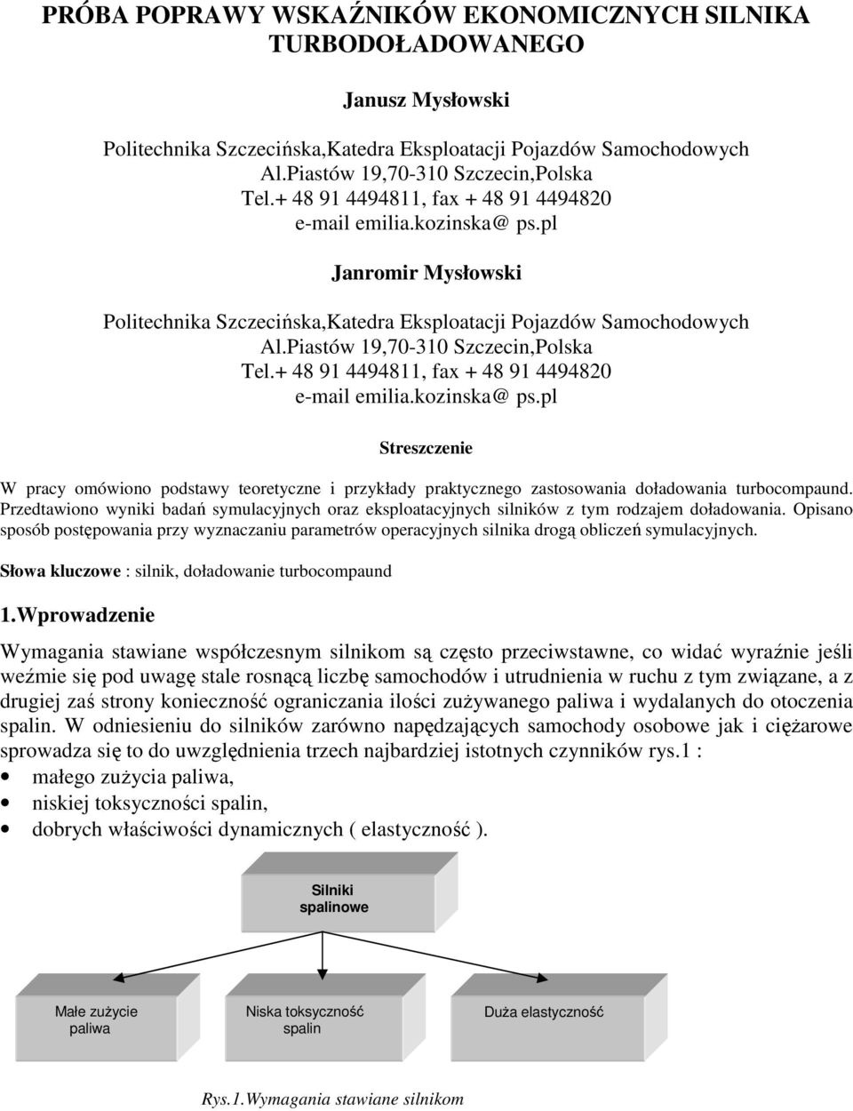 + 48 91 4494811, fax + 48 91 4494820 e-mail emilia.kozinska@ ps.pl Streszczenie W pracy omówiono podstawy teoretyczne i przykłady praktycznego zastosowania doładowania turbocompaund.