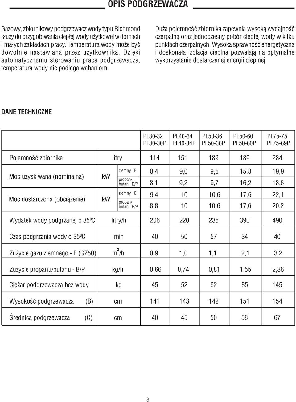 Du a pojemnoœæ zbiornika zapewnia wysok¹ wydajnoœæ czerpaln¹ oraz jednoczesny pobór ciep³ej wody w kilku punktach czerpalnych.