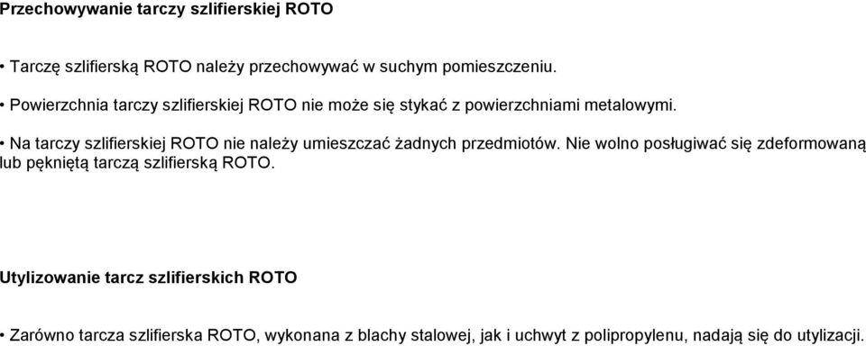 Na tarczy szlifierskiej ROTO nie należy umieszczać żadnych przedmiotów.