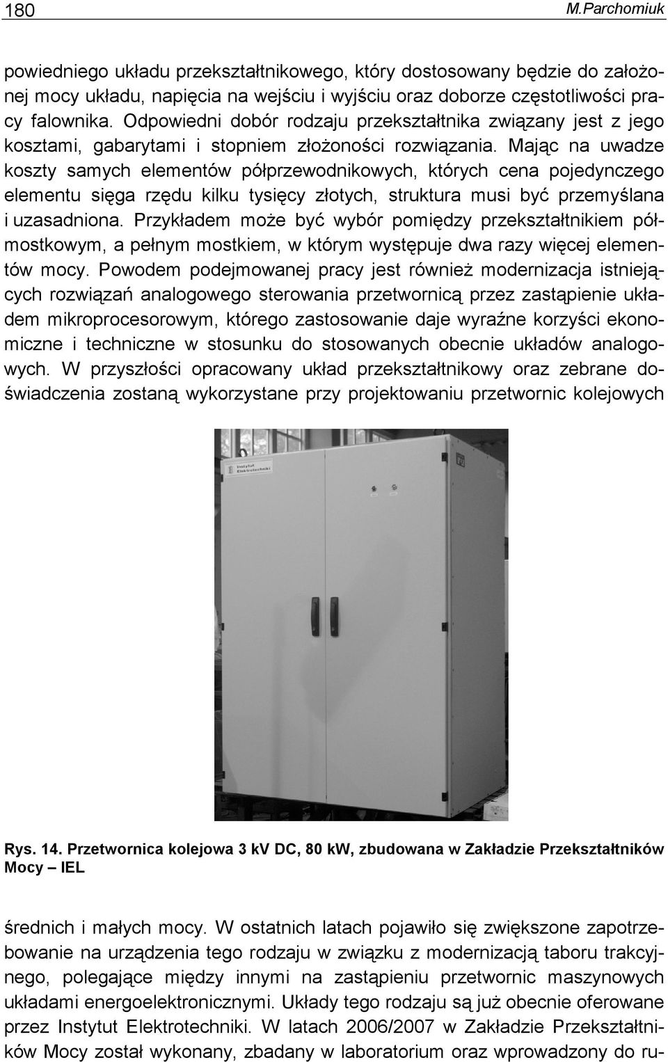 Mając na uwadze koszty samych elementów półprzewodnikowych, których cena pojedynczego elementu sięga rzędu kilku tysięcy złotych, struktura musi być przemyślana i uzasadniona.