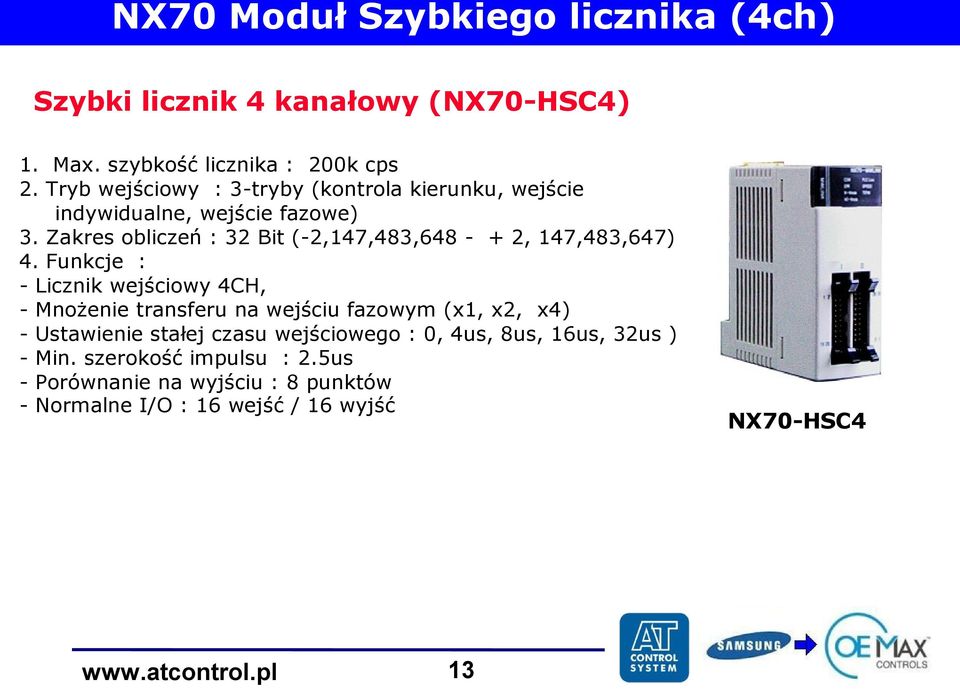 Zakres obliczeń : 32 Bit (-2,147,483,648 - + 2, 147,483,647) 4.