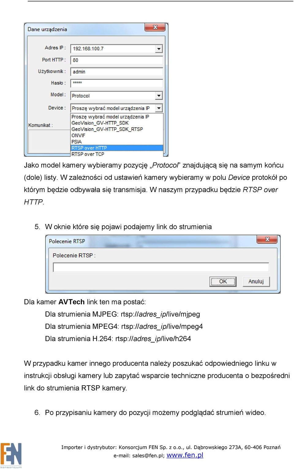 W oknie które się pojawi podajemy link do strumienia Dla kamer AVTech link ten ma postać: Dla strumienia MJPEG: rtsp://adres_ip/live/mjpeg Dla strumienia MPEG4: