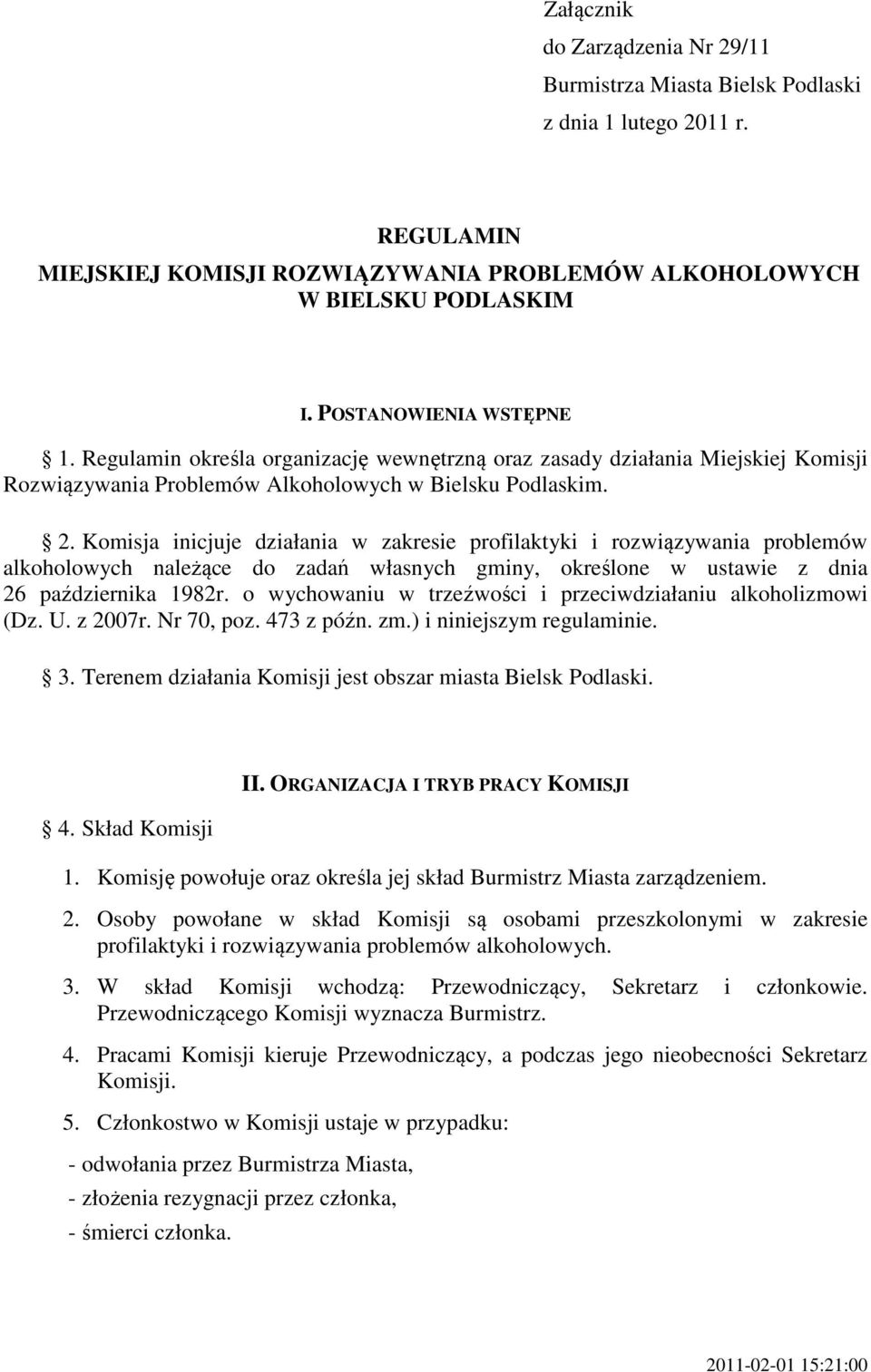 Komisja inicjuje działania w zakresie profilaktyki i rozwiązywania problemów alkoholowych należące do zadań własnych gminy, określone w ustawie z dnia 26 października 1982r.