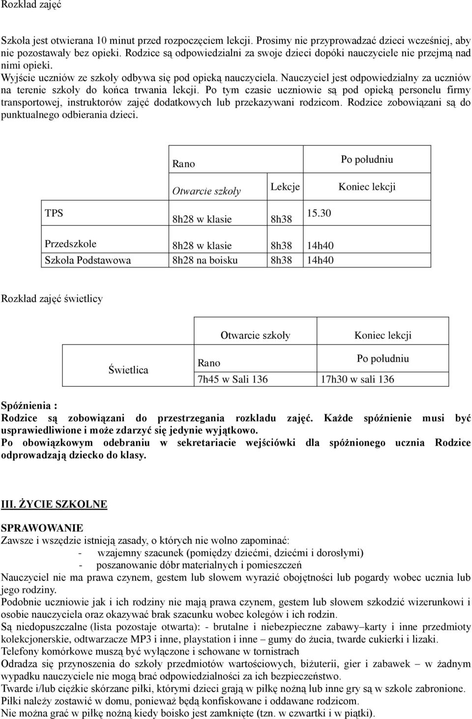 Nauczyciel jest odpowiedzialny za uczniów na terenie szkoły do końca trwania lekcji.