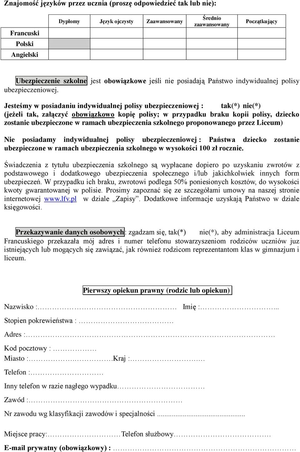 Jesteśmy w posiadaniu indywidualnej polisy ubezpieczeniowej : tak(*) nie(*) (jeżeli tak, załączyć obowiązkowo kopię polisy; w przypadku braku kopii polisy, dziecko zostanie ubezpieczone w ramach