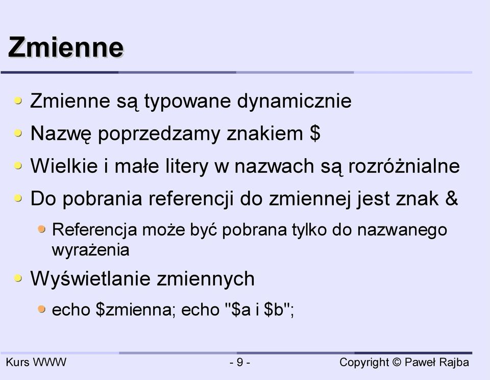 referencji do zmiennej jest znak & Referencja może być pobrana tylko