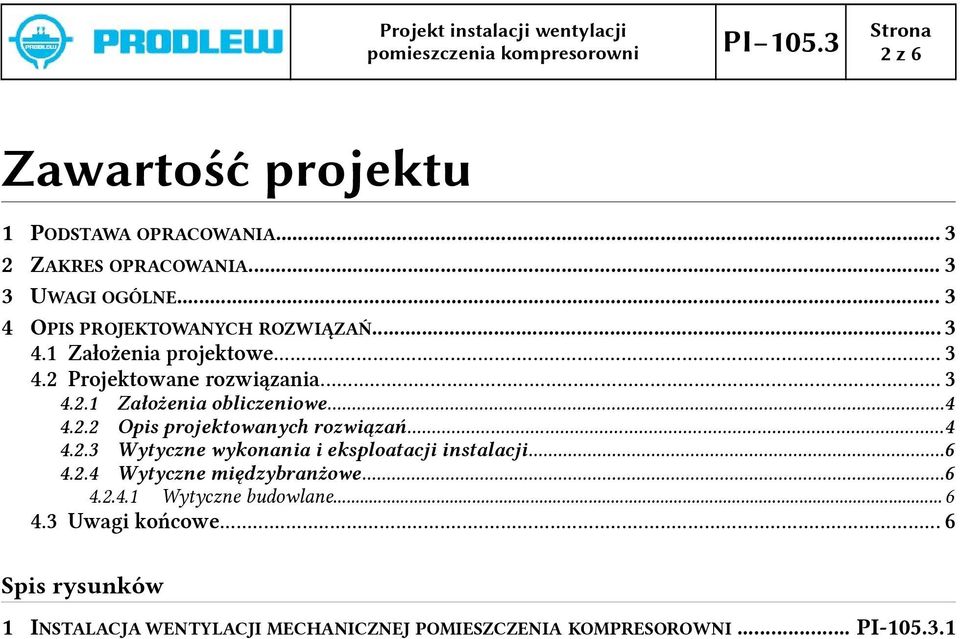 ..4 4.2.2 Opis projektowanych rozwiązań...4 4.2.3 Wytyczne wykonania i eksploatacji instalacji...6 4.2.4 Wytyczne międzybranżowe...6 4.2.4. Wytyczne budowlane.