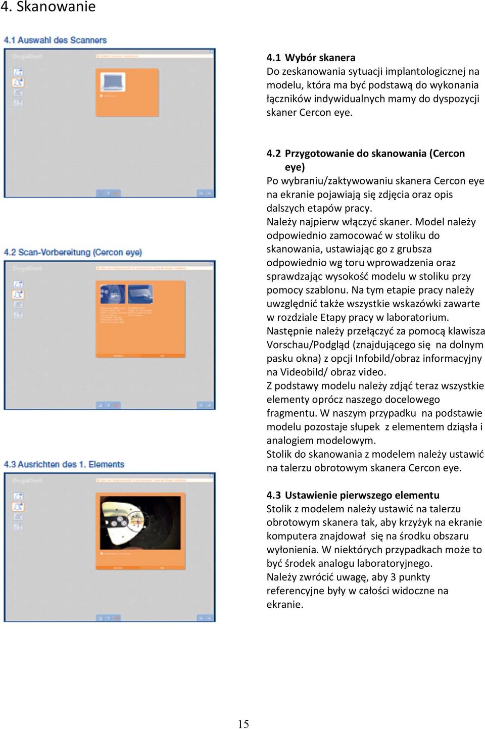 Na tym etapie pracy należy uwzględnić także wszystkie wskazówki zawarte w rzdziale Etapy pracy w labratrium.