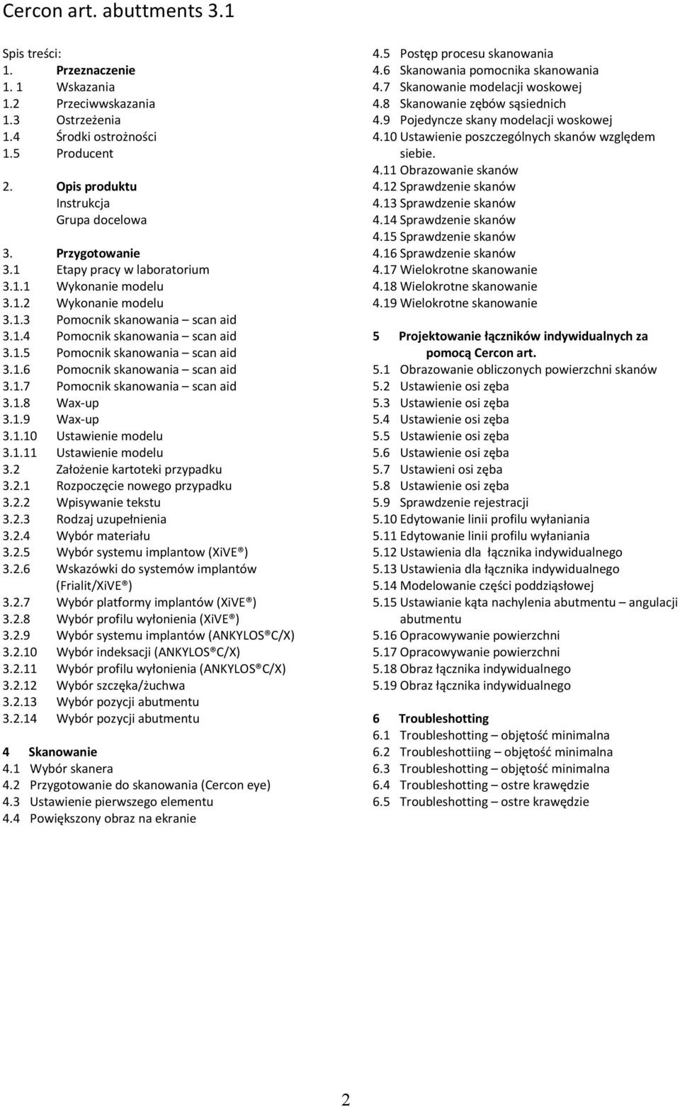 1.7 Pmcnik skanwania scan aid 3.1.8 Wax-up 3.1.9 Wax-up 3.1.10 Ustawienie mdelu 3.1.11 Ustawienie mdelu 3.2 Załżenie kartteki przypadku 3.2.1 Rzpczęcie nweg przypadku 3.2.2 Wpisywanie tekstu 3.2.3 Rdzaj uzupełnienia 3.