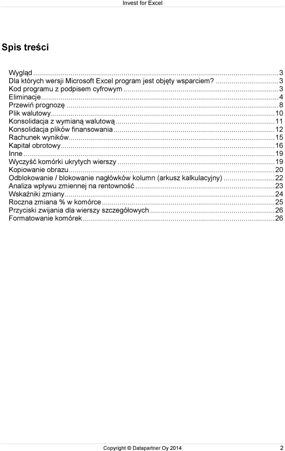 .. 19 Wyczyść komórki ukrytych wierszy... 19 Kopiowanie obrazu... 20 Odblokowanie / blokowanie nagłówków kolumn (arkusz kalkulacyjny).